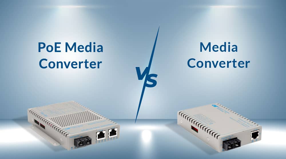 Fiber Optic Media Converter vs PoE Media Converter