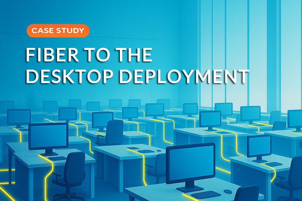 Fiber-to-Desktop-Deployment-Case-Study