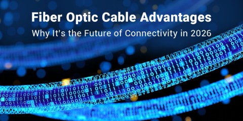 Fiber Optic Cable Advantages: Why It’s the Future of Connectivity in 2026