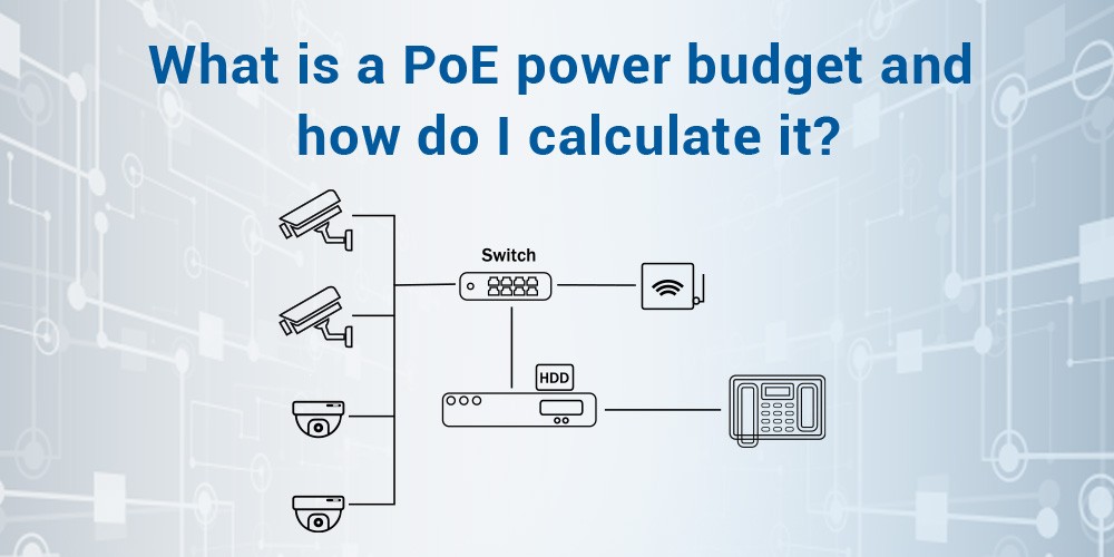 What-is-a-PoE-Power-Budget-and-How-Do-I-Calculate-it