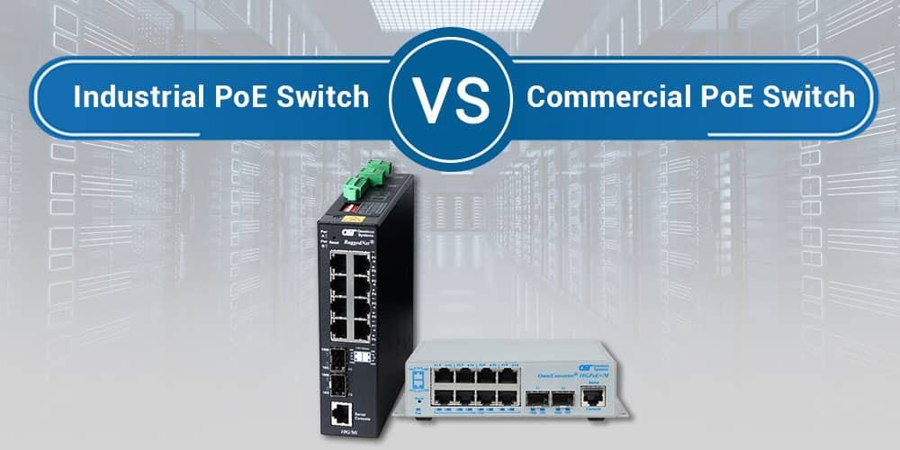 Which One to Choose in 2022: Commercial vs. Industrial PoE Switch - Blog
