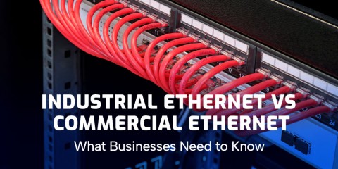 Industrial Ethernet vs Commercial Ethernet: What Businesses Need to Know